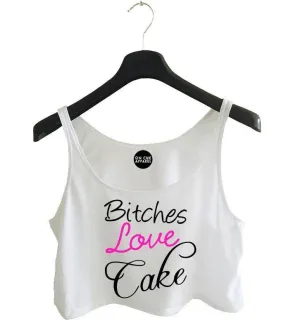 Bitches Love Cake Crop Top